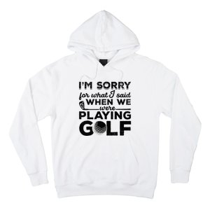 IM Sorry For What I Said When We Were Playing Golf Golfer Hoodie