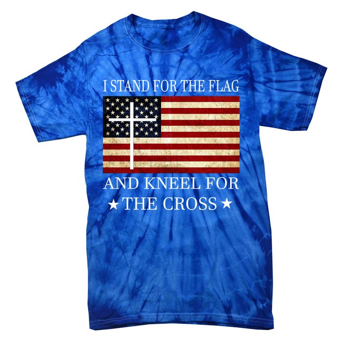 I Stand For The Flag And Kneel For The Cross Gift Tie-Dye T-Shirt