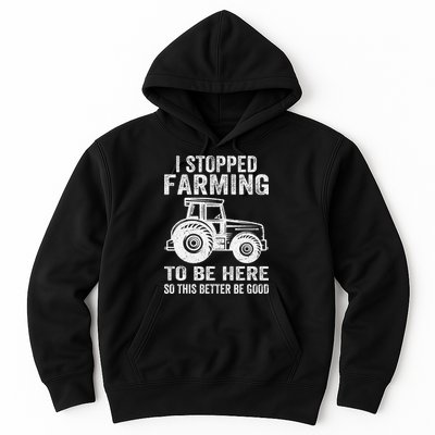 I Stopped Farming To Be Here This Better Be Good Vintage Hoodie
