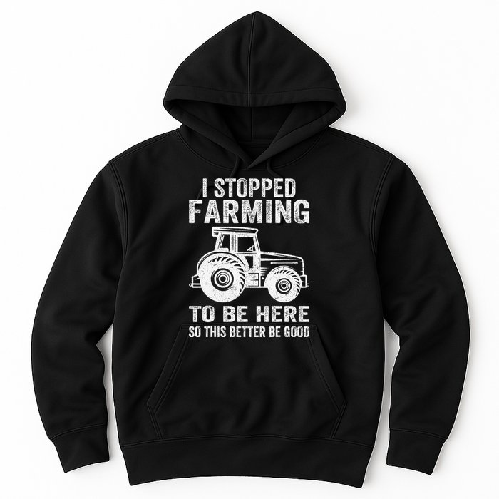 I Stopped Farming To Be Here This Better Be Good Vintage Hoodie