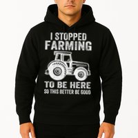 I Stopped Farming To Be Here This Better Be Good Vintage Hoodie
