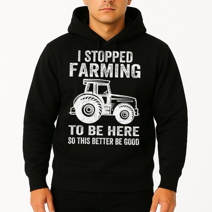 I Stopped Farming To Be Here This Better Be Good Vintage Hoodie