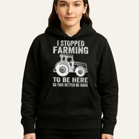 I Stopped Farming To Be Here This Better Be Good Vintage Hoodie