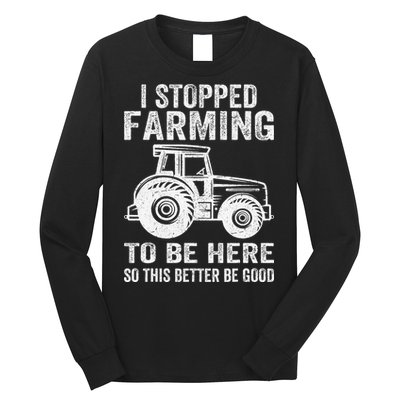 I Stopped Farming To Be Here This Better Be Good Vintage Long Sleeve Shirt