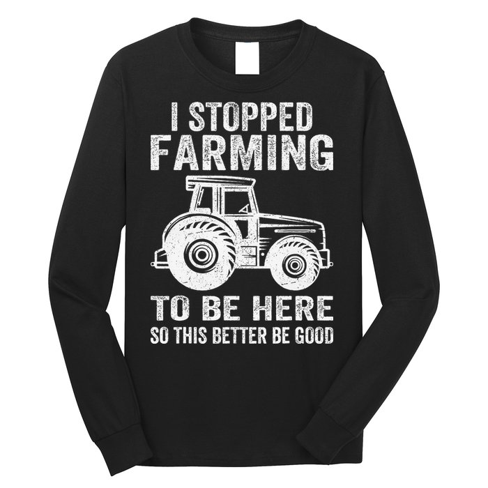 I Stopped Farming To Be Here This Better Be Good Vintage Long Sleeve Shirt