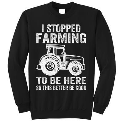 I Stopped Farming To Be Here This Better Be Good Vintage Sweatshirt