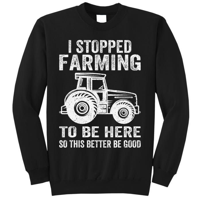 I Stopped Farming To Be Here This Better Be Good Vintage Sweatshirt