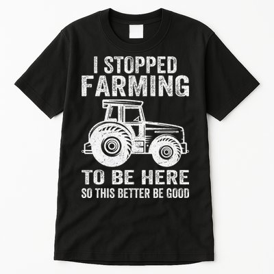 I Stopped Farming To Be Here This Better Be Good Vintage Tall T-Shirt