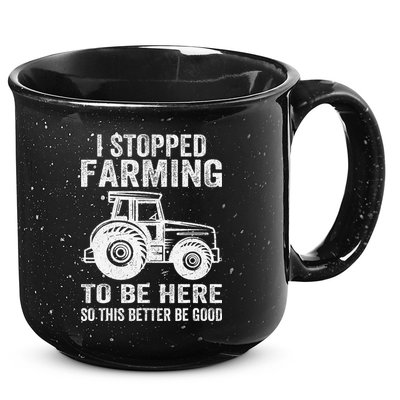 I Stopped Farming To Be Here This Better Be Good Vintage 15oz Campfire Ceramic Mug