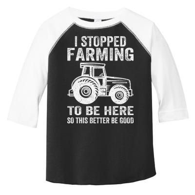 I Stopped Farming To Be Here This Better Be Good Vintage Toddler Fine Jersey T-Shirt