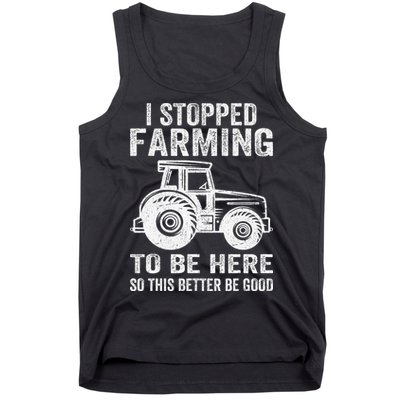 I Stopped Farming To Be Here This Better Be Good Vintage Tank Top