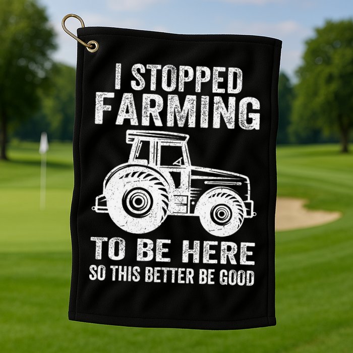 I Stopped Farming To Be Here This Better Be Good Vintage Golf Towel