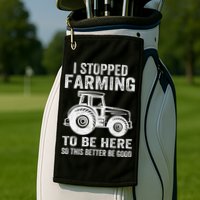 I Stopped Farming To Be Here This Better Be Good Vintage Golf Towel