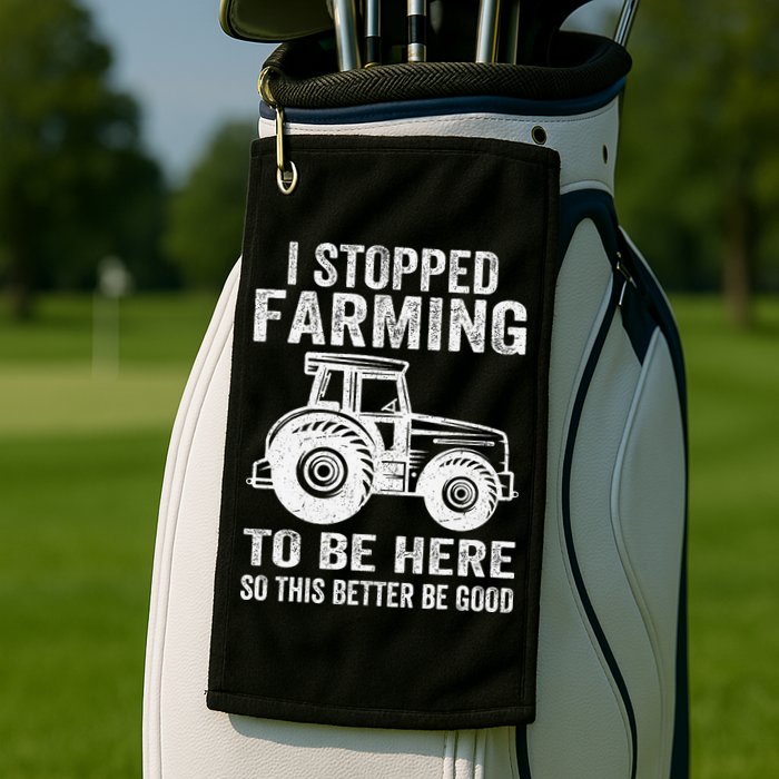 I Stopped Farming To Be Here This Better Be Good Vintage Golf Towel