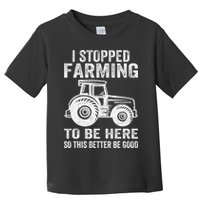 I Stopped Farming To Be Here This Better Be Good Vintage Toddler T-Shirt