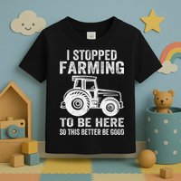 I Stopped Farming To Be Here This Better Be Good Vintage Toddler T-Shirt