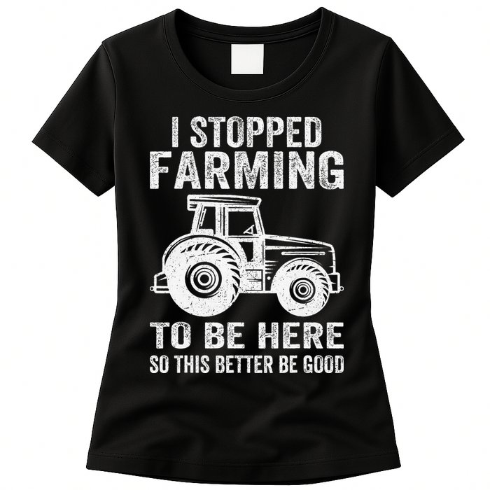 I Stopped Farming To Be Here This Better Be Good Vintage Womens T-Shirt