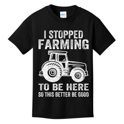 I Stopped Farming To Be Here This Better Be Good Vintage Kids T-Shirt
