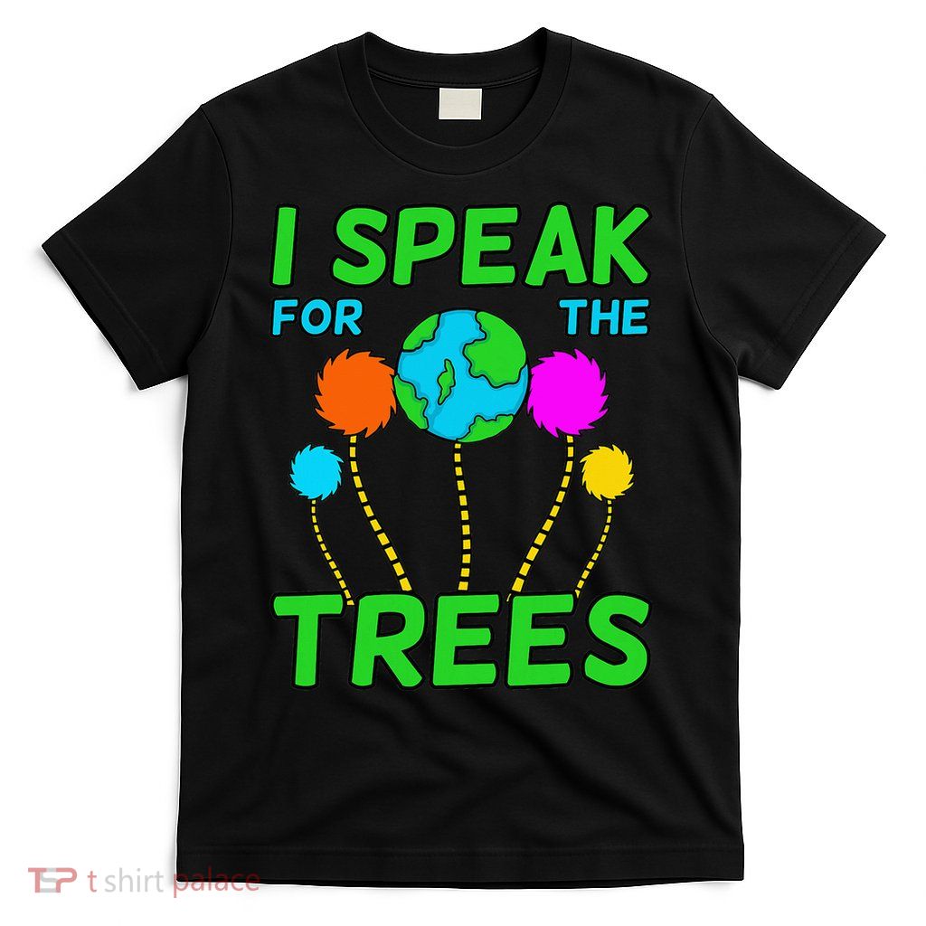 I Speak For Trees Planet Save Earth Day T-Shirt