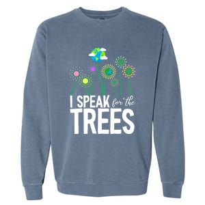 I Speak For The Trees Earth Day Cute Nature Environtalist Gift Garment-Dyed Sweatshirt