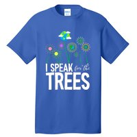 I Speak For The Trees Earth Day Cute Nature Environtalist Gift Tall T-Shirt