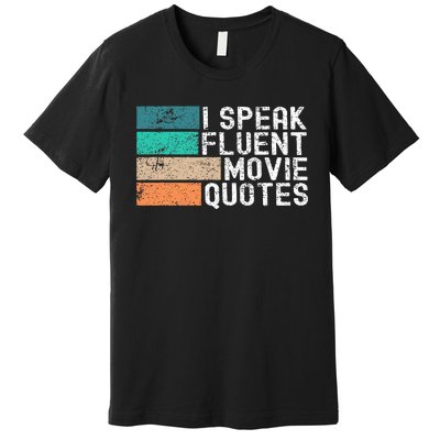 I Speak Fluent Movie Quotes Funny Sarcastic Movies Lovers Premium T-Shirt