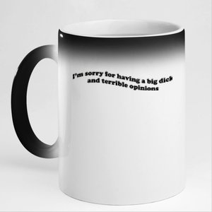 IM Sorry For Having A Big Dick And Terrible Opinions 11oz Black Color Changing Mug