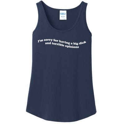 IM Sorry For Having A Big Dick And Terrible Opinions Ladies Essential Tank