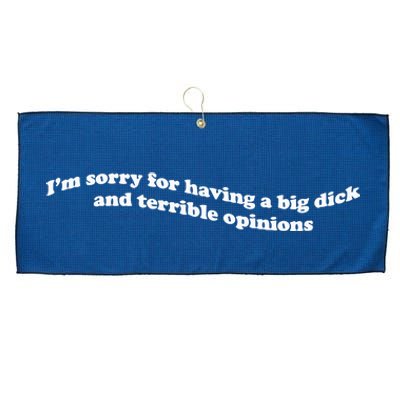 IM Sorry For Having A Big Dick And Terrible Opinions Large Microfiber Waffle Golf Towel