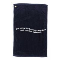 IM Sorry For Having A Big Dick And Terrible Opinions Platinum Collection Golf Towel