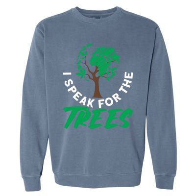 I Speak For The Trees Earth Day Love Cool Gift Garment-Dyed Sweatshirt