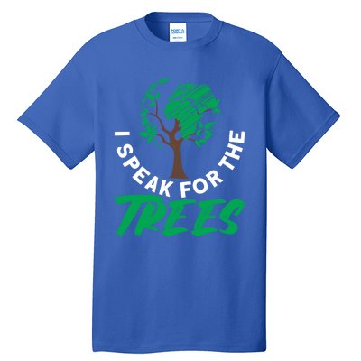 I Speak For The Trees Earth Day Love Cool Gift Tall T-Shirt