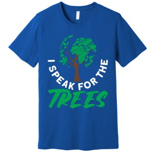 I Speak For The Trees Earth Day Love Cool Gift Premium T-Shirt