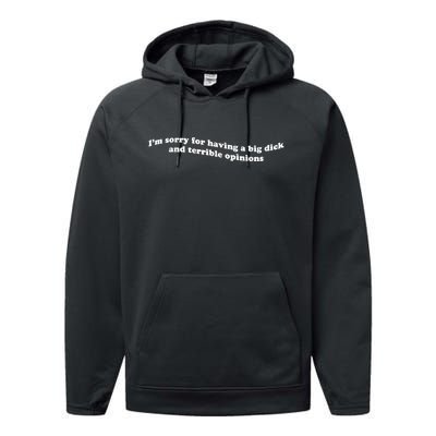 Im Sorry For Having A Big Dick And Terrible Opinions Performance Fleece Hoodie