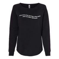 IM Sorry For Having A Big Dick And Terrible Opinions Womens California Wash Sweatshirt