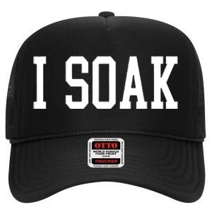 I Soak Funny Big Fan High Crown Mesh Back Trucker Hat