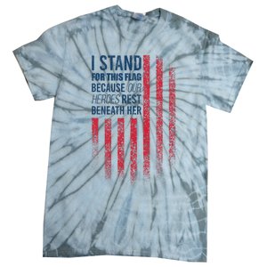 I Stand For This Flag Because Our Heroes Rest Beneath Her Tie-Dye T-Shirt