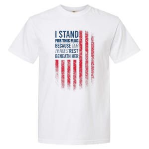 I Stand For This Flag Because Our Heroes Rest Beneath Her Garment-Dyed Heavyweight T-Shirt