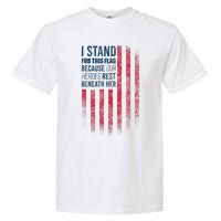 I Stand For This Flag Because Our Heroes Rest Beneath Her Garment-Dyed Heavyweight T-Shirt