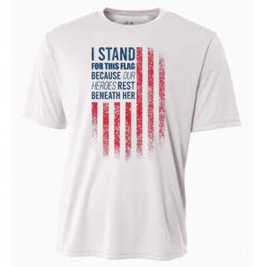 I Stand For This Flag Because Our Heroes Rest Beneath Her Cooling Performance Crew T-Shirt