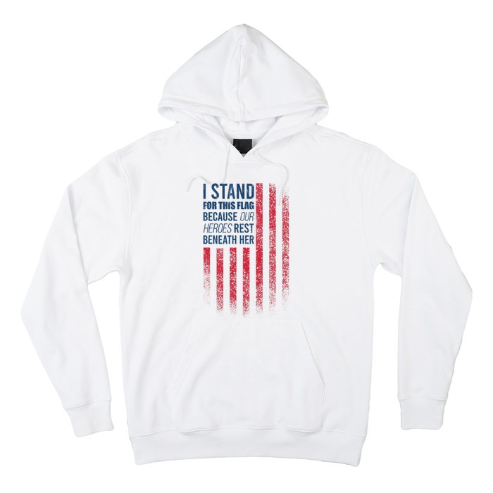 I Stand For This Flag Because Our Heroes Rest Beneath Her Hoodie