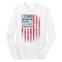 I Stand For This Flag Because Our Heroes Rest Beneath Her Long Sleeve Shirt