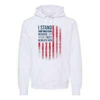 I Stand For This Flag Because Our Heroes Rest Beneath Her Premium Hoodie