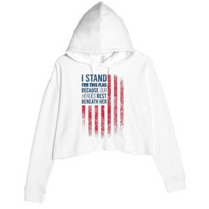 I Stand For This Flag Because Our Heroes Rest Beneath Her Crop Fleece Hoodie