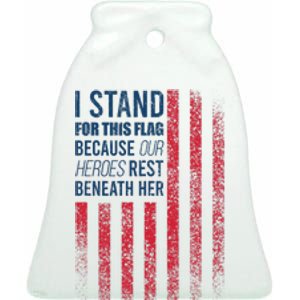 I Stand For This Flag Because Our Heroes Rest Beneath Her Ceramic Bell Ornament