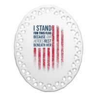 I Stand For This Flag Because Our Heroes Rest Beneath Her Ceramic Oval Ornament