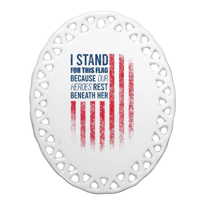 I Stand For This Flag Because Our Heroes Rest Beneath Her Ceramic Oval Ornament