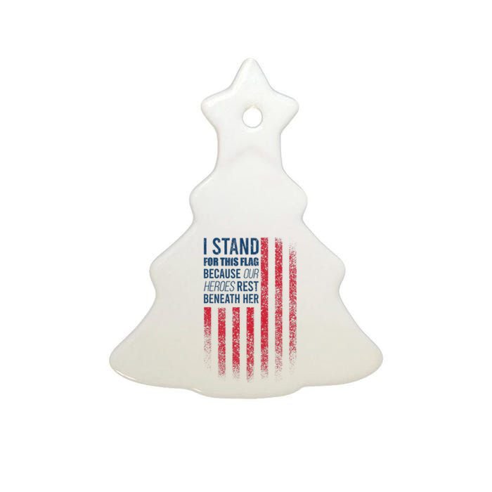 I Stand For This Flag Because Our Heroes Rest Beneath Her Ceramic Tree Ornament