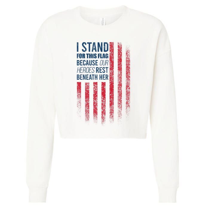 I Stand For This Flag Because Our Heroes Rest Beneath Her Cropped Pullover Crew