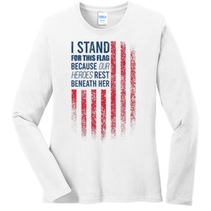 I Stand For This Flag Because Our Heroes Rest Beneath Her Ladies Long Sleeve Shirt